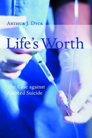 9780802845948 Lifes Worth : The Case Againt Assisted Suicide