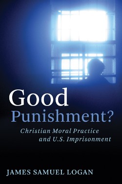 9780802863249 Good Punishment : Christian Moral Practice And U S Imprisonment