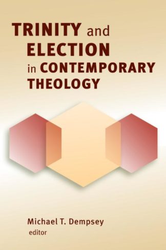 9780802864949 Trinity And Election In Contemporary Theology