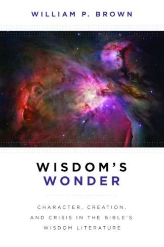 9780802867933 Wisdoms Wonder : Character Creation And Crisis In The Bibles Wisdom Literat