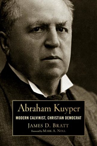 9780802869067 Abraham Kuyper : Modern Calvinist Christian Democrat
