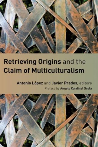 9780802869906 Retrieving Origins And The Claim Of Multiculturalism