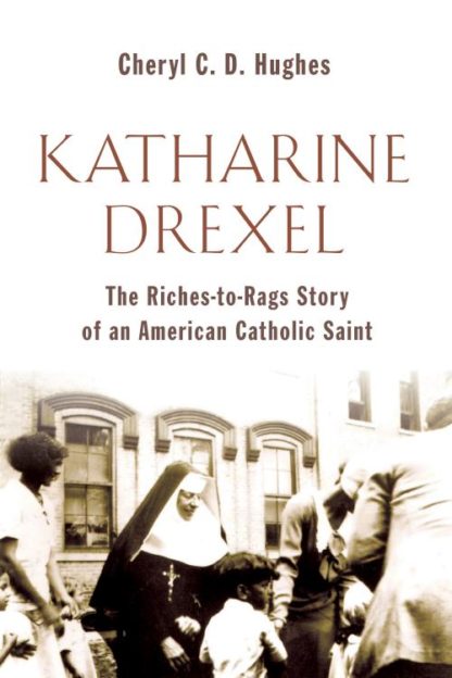 9780802869920 Katharine Drexel : The Riches To Rags Story Of An American Catholic Saint