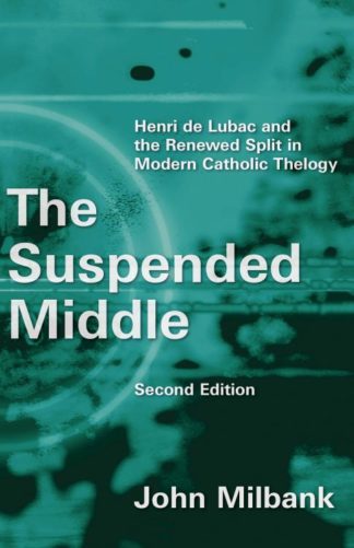9780802872364 Suspended Middle : Henri De Lubac And The Renewed Split In Modern Catholic