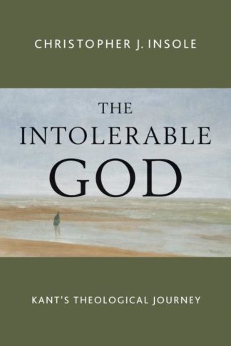 9780802873057 Intolerable God : Kants Theological Journey