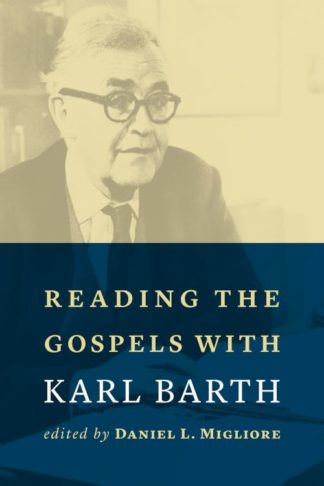 9780802873637 Reading The Gospels With Karl Barth