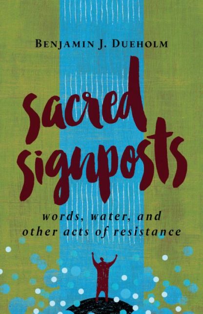 9780802874177 Sacred Signposts : Words Water And Other Acts Of Resistance