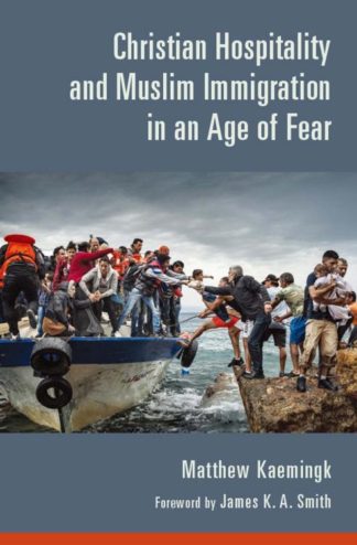 9780802874580 Christian Hospitality And Muslim Immigration In An Age Of Fear