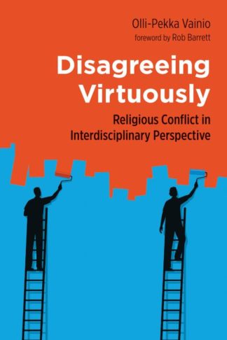 9780802875044 Disagreeing Virtuously : Religious Conflict In Interdisciplinary Perspectiv