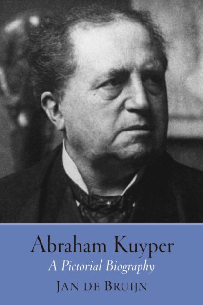 9780802878212 Abraham Kuyper : A Pictorial Biography