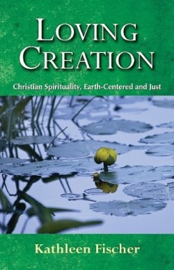 9780809146031 Loving Creation : Christian Spirituality Earth Centered And Just