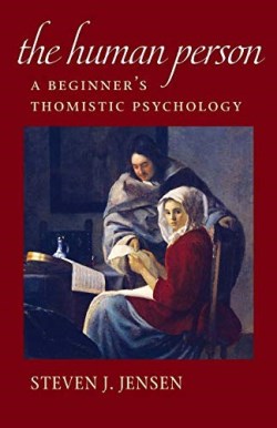 9780813231525 Human Person : A Beginner's Thomistic Psychology