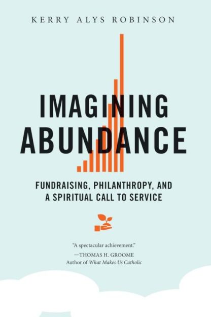 9780814637661 Imagining Abundance : Fundraising Philanthropy And A Spiritual Call To Serv