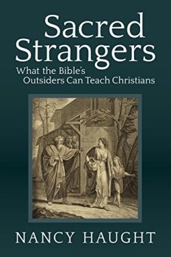 9780814645048 Sacred Strangers : What The Bibles Outsiders Can Teach Christians
