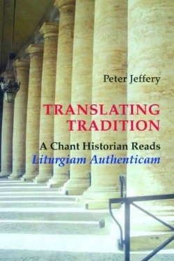 9780814662113 Translating Tradition : A Chant Historian Reads Liturgiam Authenticam
