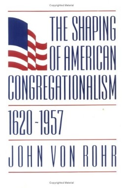 9780829809213 Shaping Of American Congregationalism 1620-1957