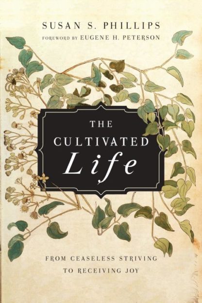 9780830835980 Cultivated Life : From Ceaseless Striving To Receiving Joy