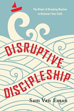 9780830845088 Disruptive Discipleship : The Power Of Breaking Routine To Kickstart Your F