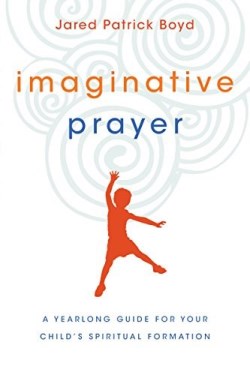 9780830846252 Imaginative Prayer : A Yearlong Guide For Your Childs Spiritual Formation