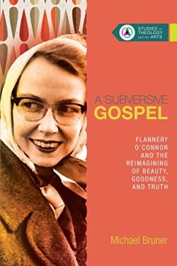 9780830850662 Subversive Gospel : Flannery OConnor And The Reimagining Of Beauty Goodness