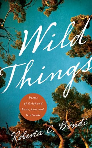 9780835813631 Wild Things : Poems Of Grief And Love Loss And Gratitude
