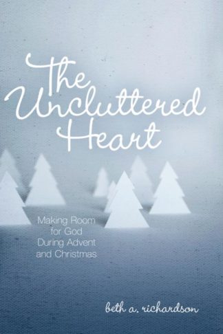 9780835899949 Uncluttered Heart : Making Room For God During Advent And Christmas