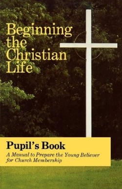 9780836134582 Beginning The Christian Life Pupils Book (Revised)