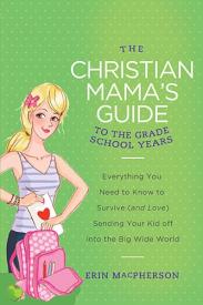 9780849964763 Christian Mamas Guide To The Grade School Years