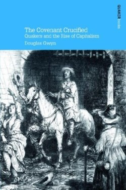 9780852453971 Covenant Crucified : Quakers And The Rise Of Capitalism