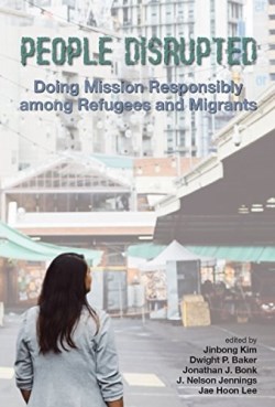 9780878080762 People Disrupted : Doing Mission Responsibly Among Refugees And Migrants