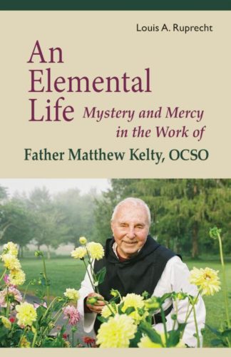 9780879070564 Elemental Life : Mystery And Mercy In The Work Of Father Matthew Kelty OCSO