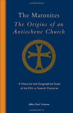 9780879072438 Maronites : The Origins Of An Antiochene Church A Historical And Geographic