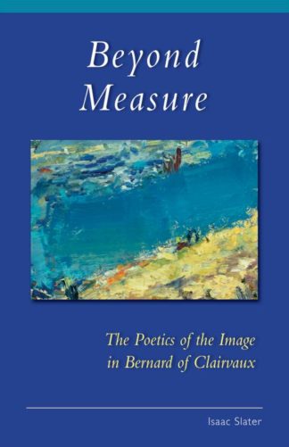 9780879072797 Beyond Measure : The Poetics Of The Image In Bernard Of Clairvaux