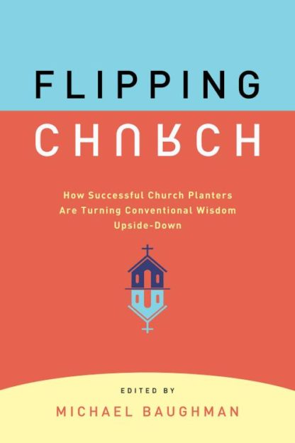 9780881778533 Flipping Church : How Successful Church Planters Are Turning Conventional W