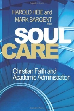 9780891121404 Soul Care : Christian Faith And Academic Administration