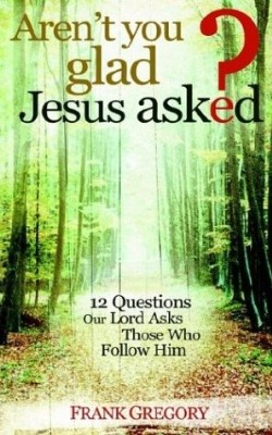 9780892655410 Arent You Glad Jesus Asked