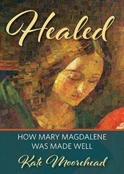 9780898690705 Healed : How Mary Magdelene Was Made Well