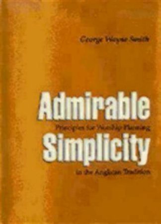 9780898692617 Admirable Simplicity : Principles For Worship Planning In The Anglican Trad