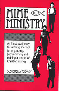 9780916260378 Mime Ministry : An Illustrated Easy To Follow Guidebook For Training Christ