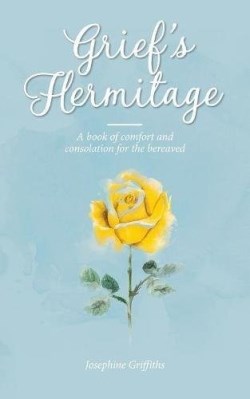 9780957970199 Griefs Hermitage : A Book Of Comfort And Consolation For The Bereaved