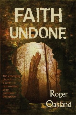 9780979131516 Faith Undone : The Emerging Church A New Reformation Or An End Time Decepti