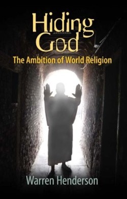 9780979538711 Hiding God : The Ambition Of World Religion