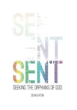 9780980472684 Sent : Seeking The Orphans Of God