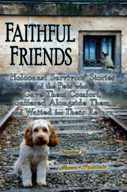 9780981892948 Faithful Friends : Holocaust Survivors Stories Of The Pets Who Gave Them Co