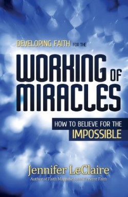 9780981979564 Developing Faith For The Working Of Miracles