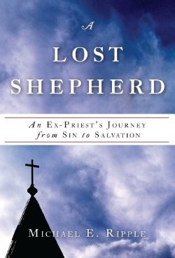 9780982040737 Lost Shepherd : An ExPriests Journey From Sin To Salvation