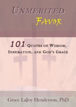 9780982940464 Unmerited Favor : 101 Quotes Of Wisdom Inspiration And Gods Grace