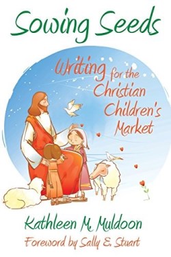 9780983680840 Sowing Seeds : Writing For The Christian Children's Market