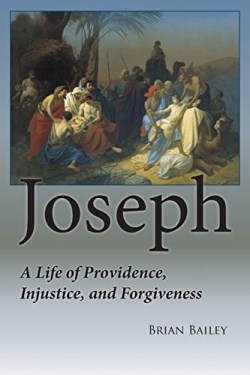 9780990727767 Joseph : A Life Of Providence Injustice And Forgiveness