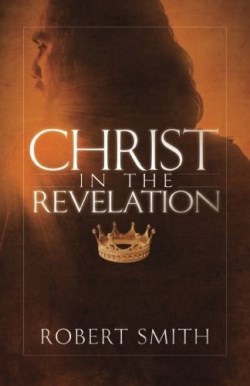 9780991100460 Christ In The Revelation